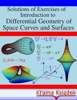 Solutions of Exercises of Introduction to Differential Geometry of Space Curves and Surfaces Taha Sochi 9781794520233