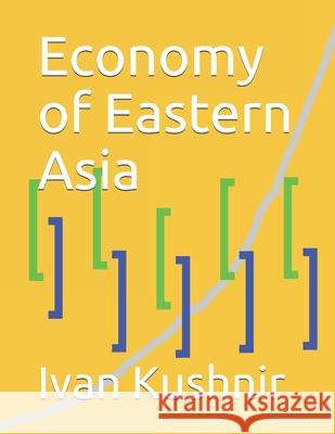 Economy of Eastern Asia Ivan Kushnir 9781794525603 Independently Published