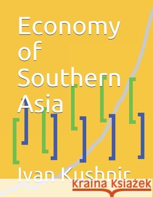 Economy of Southern Asia Ivan Kushnir 9781794527928 Independently Published