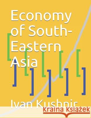 Economy of South-Eastern Asia Ivan Kushnir 9781794528635 Independently Published