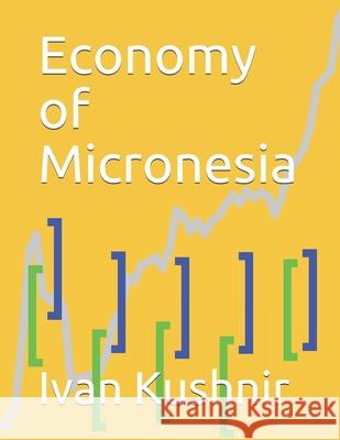 Economy of Micronesia Ivan Kushnir 9781794534681 Independently Published