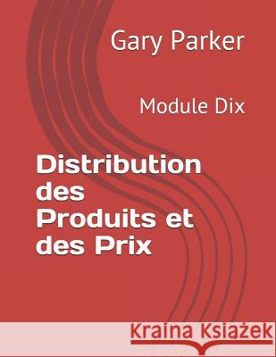 Distribution Des Produits Et Des Prix: Module Dix Francoise Orvoine Gary Parker 9781794539822 Independently Published