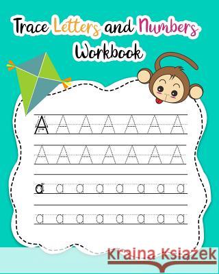 Trace Letters and Numbers Workbook: Learn How to Write Alphabet Upper and Lower Case and Numbers Nina Noosita 9781794540767 Independently Published