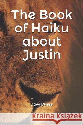 The Book of Haiku about Justin Dave Dukes 9781794543577