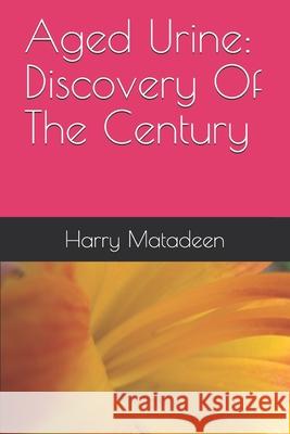 Aged Urine: Discovery Of The Century Harry Matadeen 9781794546820 Independently Published