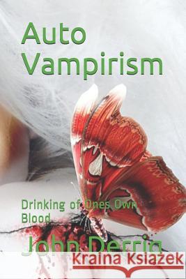 Auto Vampirism: Drinking of Ones Own Blood John F Derrig 9781794550049