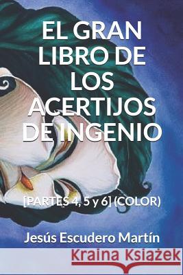 El Gran Libro de Los Acertijos de Ingenio: [PARTES 4, 5 y 6] (COLOR) Escudero Martin, Jesus 9781794553156 Independently Published