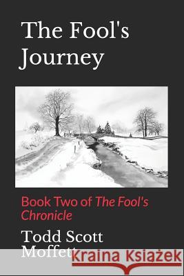 The Fool's Journey: Book Two of the Fool's Chronicle Todd Scott Moffett 9781794553163