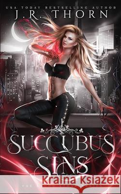 Succubus Sins: A Why Choose Romance J. R. Thorn 9781794556966 Independently Published