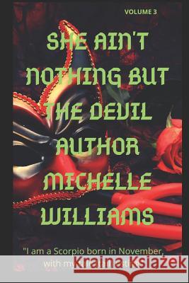 She Ain't Nothing But the Devil: Volume 3 Michelle Williams 9781794557321 Independently Published