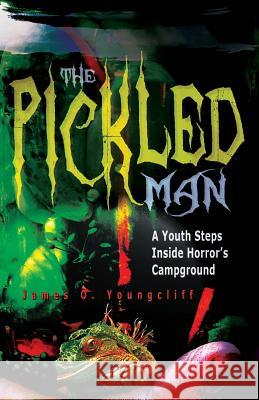 The Pickled Man: A Youth Steps Inside Horror's Campground James O. Youngcliff 9781794557345 Independently Published