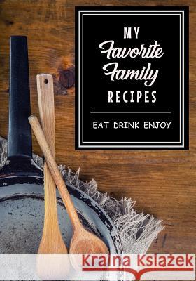 My Favorite Family Recipes: Eat Drink Enjoy Bart Publishing 9781794557901