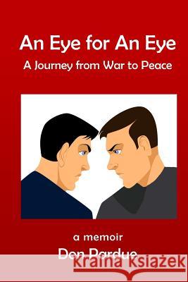 An Eye for An Eye: A Journey from War to Peace Pardue, Donald 9781794563117 Independently Published