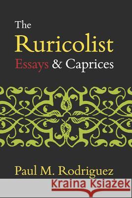 The Ruricolist: Essays and Caprices Paul M. Rodriguez 9781794566699