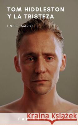 Tom Hiddleston y la tristeza Tapia, Fabián 9781794569256 Independently Published