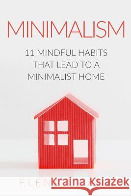 Minimalism: 11 Mindful Habits that Lead to a Minimalist Home Lilana, Elena 9781794571730 Independently Published