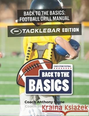 Back to the Basics Football Drill Manual: TackleBar Edition Anthony Stone 9781794574335 Independently Published