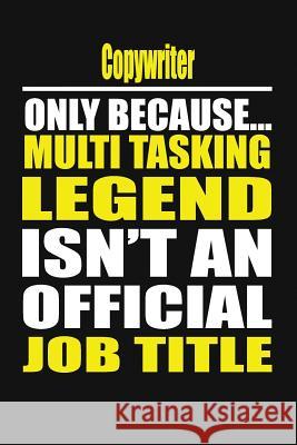 Copywriter Only Because Multi Tasking Legend Isn't an Official Job Title Michelle's Notebook 9781794574441 Independently Published