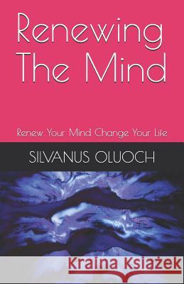 Renewing the Mind Silvanus Oluoch 9781794575462 Independently Published
