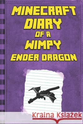 Minecraft: Diary of a Wimpy Ender Dragon: Legendary Minecraft Diary. an Unnoficial Minecraft Book for Kids Mika Kettunen 9781794577688 Independently Published