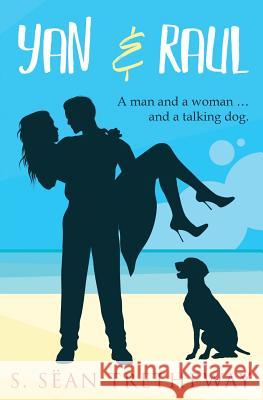 Yan and Raul: The story of a man and a woman ... and a talking dog. S Sean Tretheway 9781794579941 Independently Published