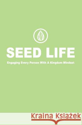 Seed Life: Engaging Every Person with a Kingdom Mindset Sherrill Auker Justin R. Jones 9781794581173