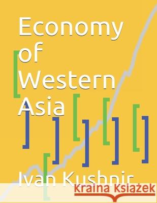 Economy of Western Asia Ivan Kushnir 9781794582149 Independently Published