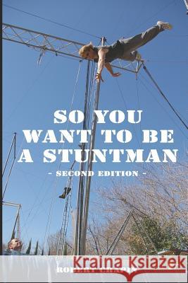So You Want to Be a Stuntman: Second Edition Robert Chapin 9781794582255