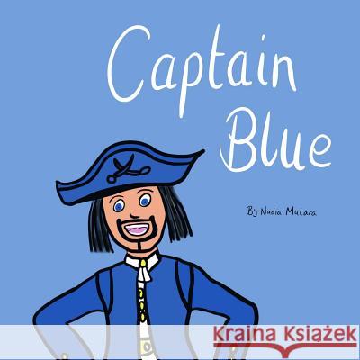 Captain Blue: A fun rhyming picture book for kids aged 3-8 Nadia Mulara 9781794588769 Independently Published