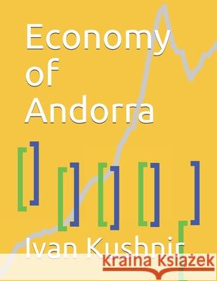 Economy of Andorra Ivan Kushnir 9781794589025 Independently Published