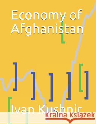 Economy of Afghanistan Ivan Kushnir 9781794593626 Independently Published