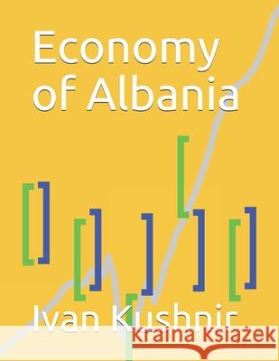 Economy of Albania Ivan Kushnir 9781794595606 Independently Published