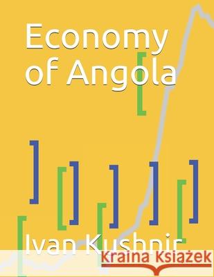 Economy of Angola Ivan Kushnir 9781794597105 Independently Published