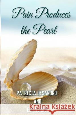 Pain Produces the Pearl Patricia Desandro E. R. Vernor 9781794605527 Independently Published