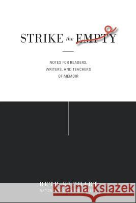 Strike the Empty: Notes for Readers, Writers, and Teachers of Memoir William Sulit Beth Kephart 9781794607989 Independently Published