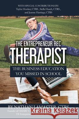 The Entrepreneur Rec Therapist: The Business Education You Missed in School Ctrs Jeanne Hastings Ctrs Stella Husch Ctrs Taylor Hooker 9781794608153 Independently Published