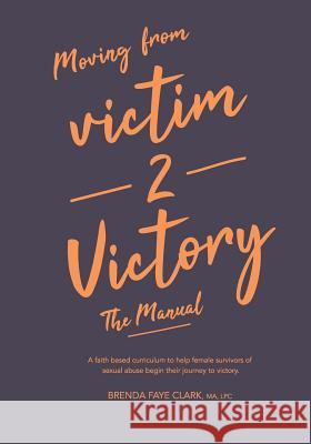 Victim to Victory: The Manual Brenda Clark 9781794609280