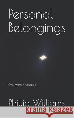 Personal Belongings: Only Words - Volume II Phillip James Williams 9781794610118