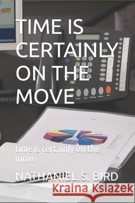 Time Is Certainly on the Move: time is certainly on the move Bird, Nathaniel S. 9781794610385