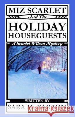 Miz Scarlet and the Holiday Houseguests Sara M. Barton 9781794611955 Independently Published