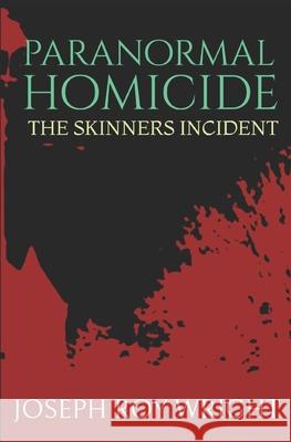 Paranormal Homicide: The Skinners Incident Joseph Roy Wright 9781794612921 Independently Published