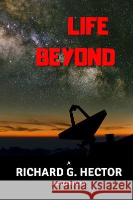 Life Beyond Richard G. Hector 9781794613591 Independently Published