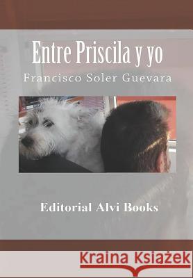Entre Priscila y yo: Editorial Alvi Books Alías García, José Antonio 9781794613911