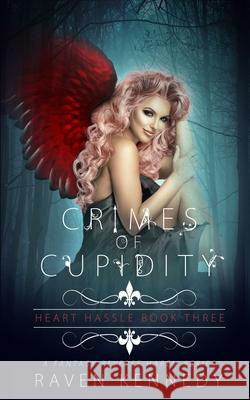 Crimes of Cupidity: A Fantasy Reverse Harem Story Raven Kennedy 9781794616080 Independently Published