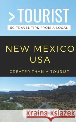 Greater Than a Tourist- New Mexico: 50 Travel Tips from a Local Greater Than a. Know Jeff Christensen 9781794616783 Independently Published