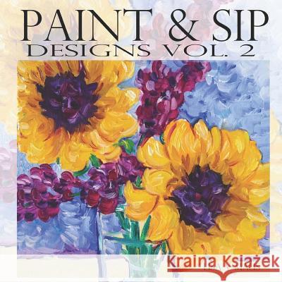 Paint & Sip Vol.2: Easy Painting with Acrylic Lisa V. Maus 9781794621633 Independently Published