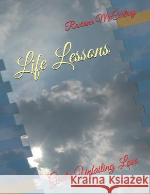 Life Lessons: God's Unfailing Love Roxiann McCartney 9781794622685 Independently Published