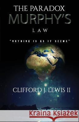 The Paradox - Murphy's Law: Nothing Is as It Seems Darryl Lewis Bailey Clifford Jerome Lewi 9781794625679