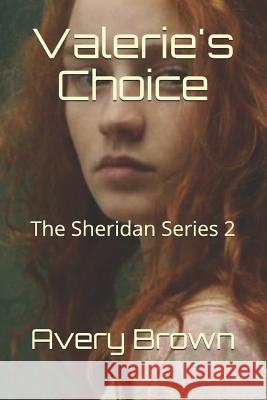 Valerie's Choice: The Sheridan Series Avery Brown 9781794630727 Independently Published