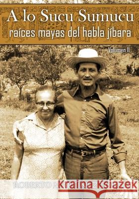 A lo Sucu Sumucu: Raíces Mayas del Habla Jíbara (Volumen II) Pérez Reyes, Roberto 9781794633803 Independently Published